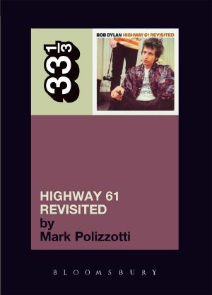 [33⅓ 35] • Bob Dylan's Highway 61 Revisited (33 1/3)